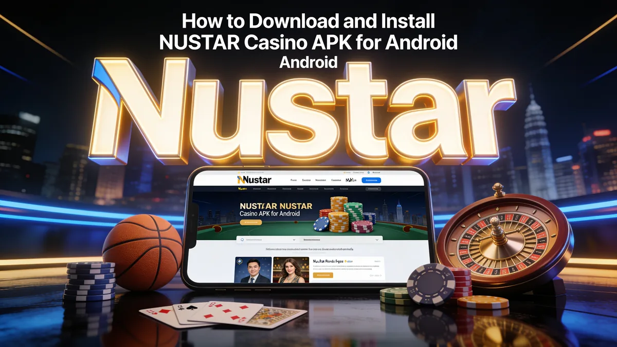 How to Download and Install NUSTAR Casino APK for Android: nustar casino guide for players in the Philippines